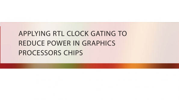 Applying RTL Clock Gating To Reduce Power in Graphics Processors Chips