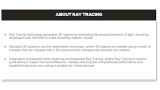 2. Ray tracing simulates physical lighting behavior.