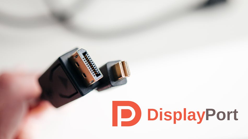 2. DisplayPort supports the standard connector (shown) as well as a mini connector.