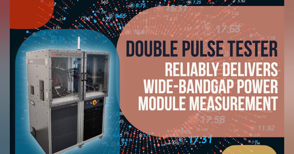 Double-Pulse Tester and Analyzer Measures Wide-Bandgap Power Modules ...