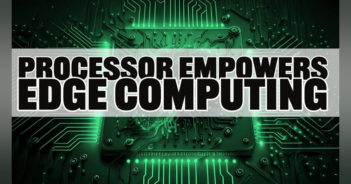 Processor Empowers Edge Computing | Electronic Design