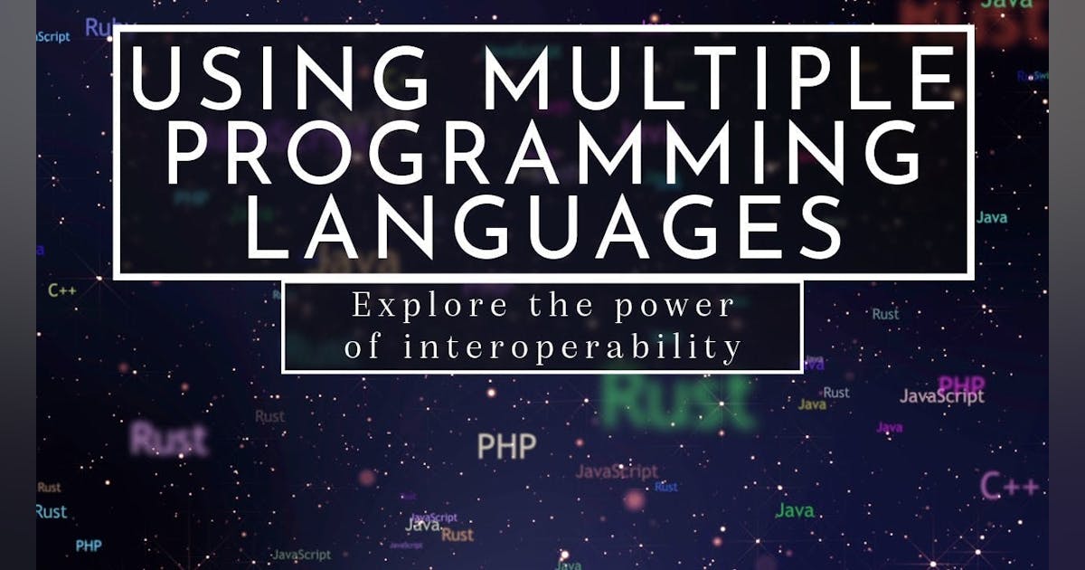 Interoperability Part 1: Using Multiple Programming Languages ...