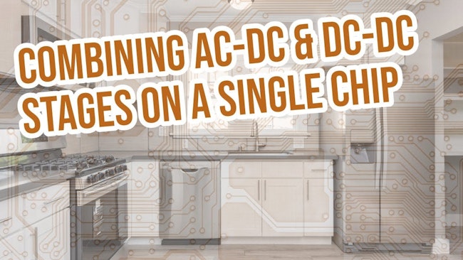 Switching Converters Combine AC-DC and DC-DC Stages on a Single Chip