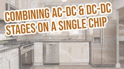 Switching Converters Combine AC-DC and DC-DC Stages on a Single Chip Switching Converters Combine AC-DC and DC-DC Stages on a Single Chip