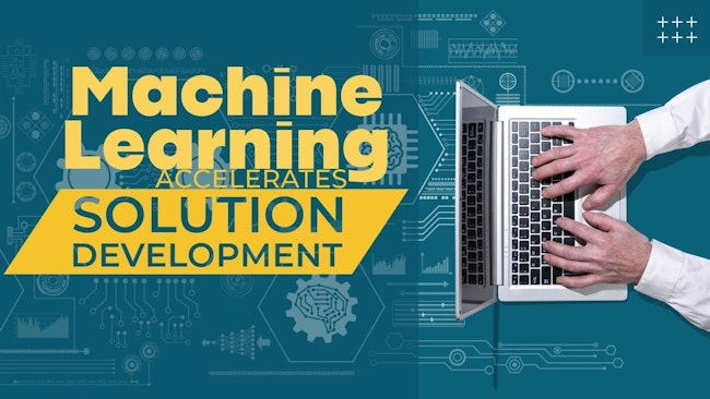 Machine Learning Technology Accelerates Solution Development