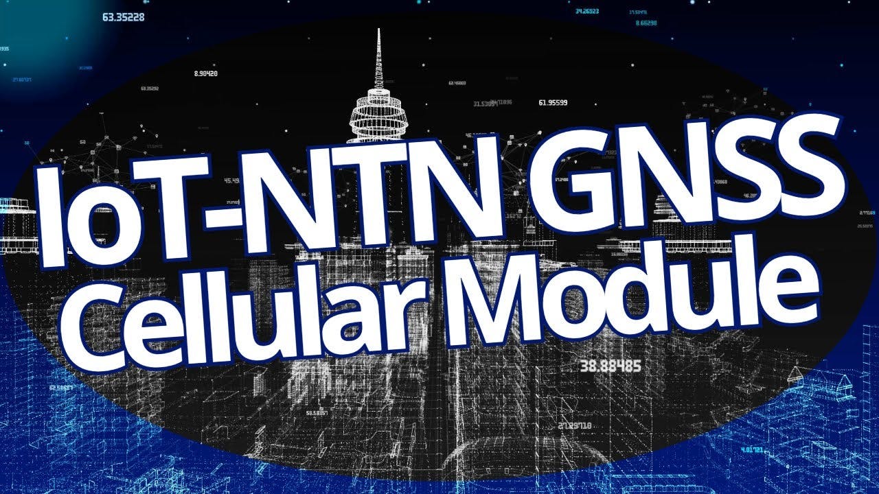 Satellite IoT-NTN GNSS Cellular Module Addresses Remote Connectivity