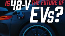 Is 48-V the Future of EV Power Distribution? Is 48-V the Future of EV Power Distribution?