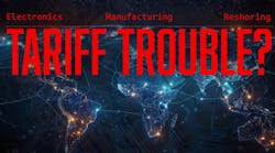 Tariffs Spelling Trouble for Electronics & Manufacturing? Tariffs Spelling Trouble for Electronics & Manufacturing?