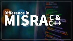 What's the Difference in MISRA C and MISRA C++? What's the Difference in MISRA C and MISRA C++?