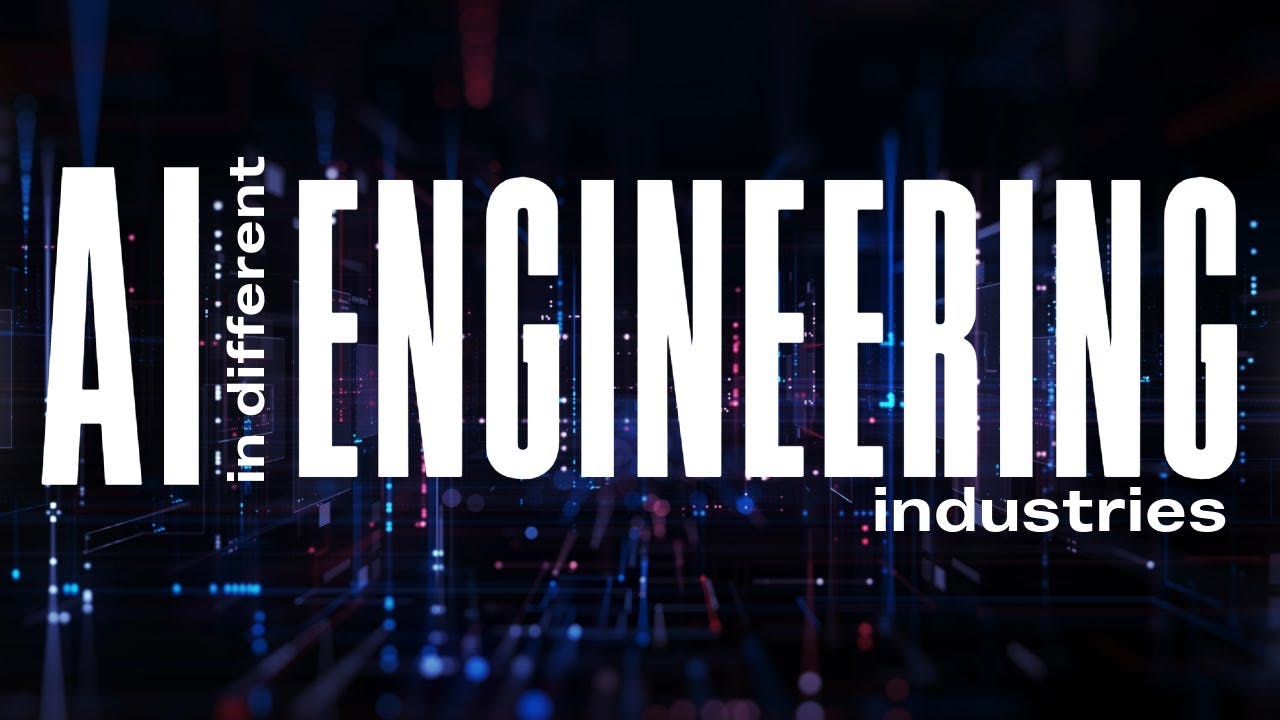 An Engineering Look at AI in Different Industries