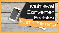 Multilevel Converter Enables Fast-Charging for Portable Devices Multilevel Converter Enables Fast-Charging for Portable Devices