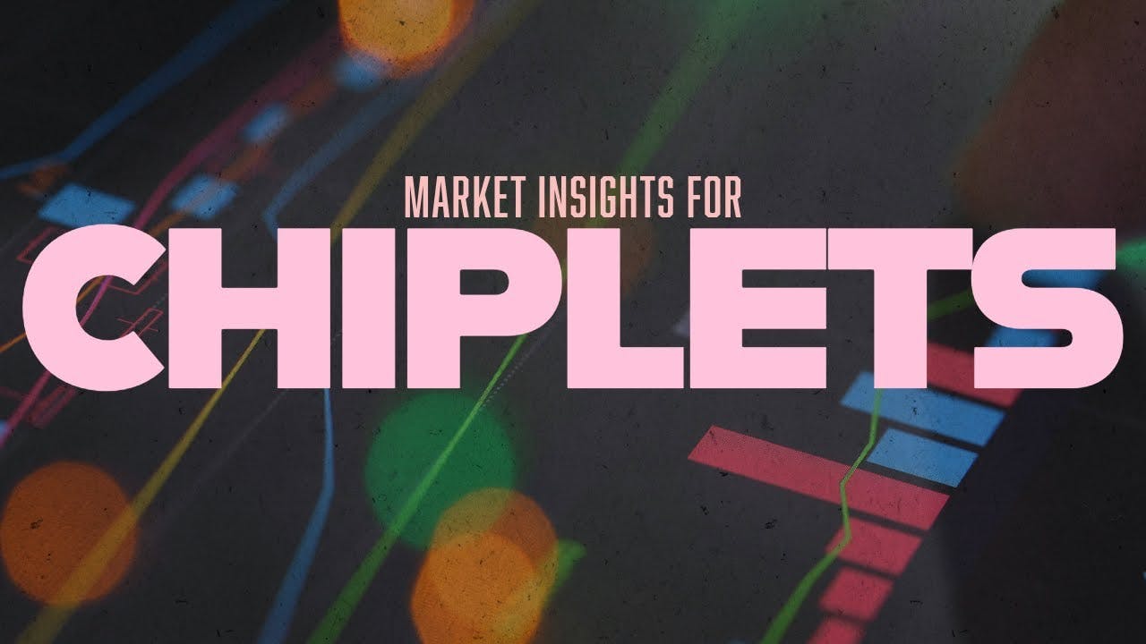 Chiplet Market Today and Where We&rsquo;re Headed