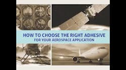 Webinar: How to Select the Right Adhesive for Aerospace Applications Webinar: How to Select the Right Adhesive for Aerospace Applications