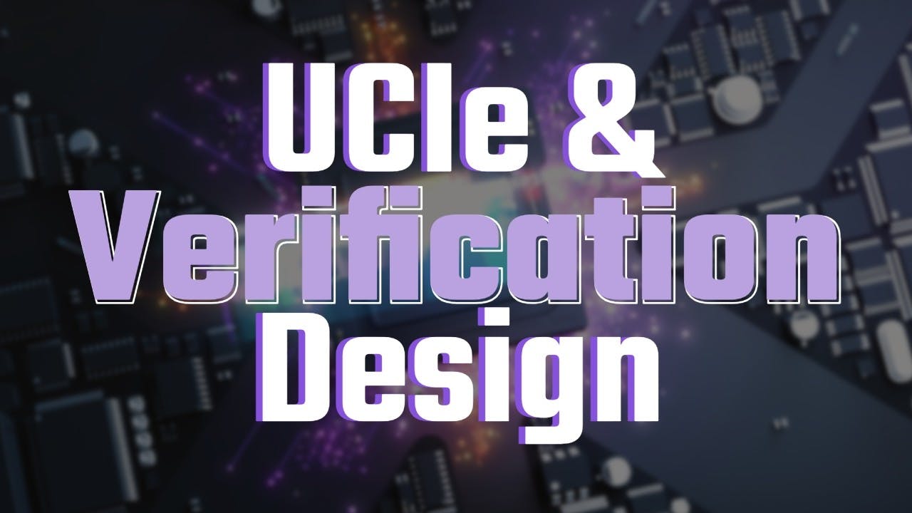 Universal Chiplet Interconnect Express & Design Verification